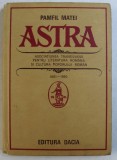 ASTRA - ASOCIATIUNEA TRANSILVANA PENTRU LITERATURA ROMANA SI CULTURA POPORULUI ROMAN de PAMFIL MATEI , 1986