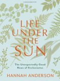 Life Under the Sun - Bible Study Book with Video Access: The Unexpectedly Good News of Ecclesiastes