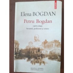 Petru Bogdan (1873-1944) Savantul, profesorul si cetatea- Elena Bogdan