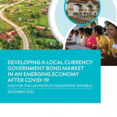 Developing a Local Currency Government Bond Market in an Emerging Economy After Covid-19: Case for the Lao People's Democratic Republic
