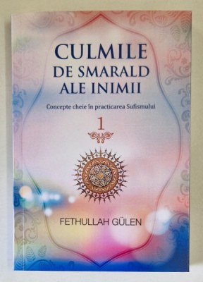 CULMILE DE SMARALD ALE INIMII , CONCEPTE CHEIE IN PRACTICAREA SUFISMULUI , VOLUMUL I de FETHULLAH GULEN , 2023 foto