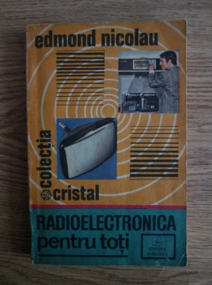 Edmond Nicolau - Radioelectronica pentru toti foto