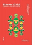 Hipnoza clinica. Editia a doua, revizuita si adaugita - Irina Holdevici, Mihaela Negrescu