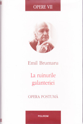 AS - EMIL BRUMARU - LA RUINELE GALANTERIEI, OPERE VII foto