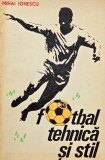 Carte Fotbal Tehnica si Stil - Mihai Ionescu