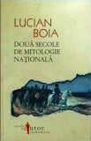 Lucian Boia - Doua secole de mitologie nationala