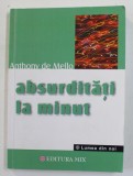 ABSURDITATI LA MINUT de ANTHONY DE MELLO - POVESTIRI PENTRU MEDITATIE , 2004