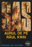 GERARD DE VILLIERS - AURUL DE PE RAUL KWAI ( SAS )