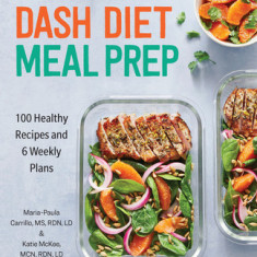 Dash Diet Meal Prep: 100 Healthy Recipes and 6 Weekly Plans