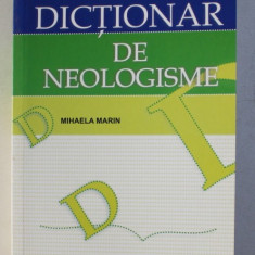DICTIONAR DE NEOLOGISME de MIHAELA MARIN , DICTIONAR SCOLAR , 2007