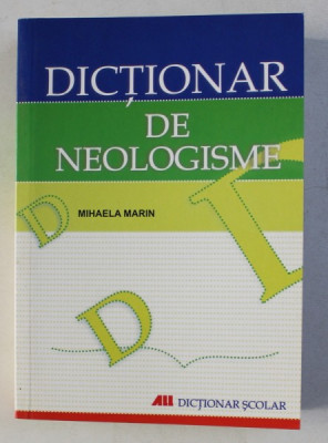 DICTIONAR DE NEOLOGISME de MIHAELA MARIN , DICTIONAR SCOLAR , 2007 foto