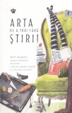 Rolf Dobelli - Arta de a trai fara stiri! Editura Baroque Books&amp;Arts, Brosata, 184 pagini, 2019, Romana, 13x20 cm