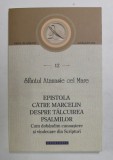EPISTOLA CATRE MARCELIN DESPRE TALCUIREA PSALMILOR - CUM DOBANDIM CUNOASTERE SI VINDECARE DIN SCRIPTURI de SFANTUL ATANASIE CEL MARE , 2021