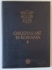 CHRISTIAN ART IN ROMANIA , THE 14 TH CENTURY , VOLUME III , introductory study by CORINA POPA , 1983