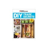 Family Handyman DIY Trade Secrets: Expert Advice Behind the Repairs Every Homeowner Should Know