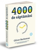 4000 de saptamani. Time management pentru muritori - Oliver Burkeman, Anca Barbulescu