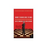 Bobby Fischer Goes to War: How a Lone American Star Defeated the Soviet Chess Machine