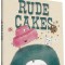 Rude Cakes