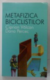 METAFIZICA BICICLISTILOR de CIPRIAN VALCAN si DANA PERCEC , 2013