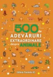 500 de adevaruri extraordinare despre animale/***
