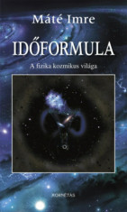 Időformula - A fizika kozmikus vil&amp;aacute;ga - M&amp;aacute;t&amp;eacute; Imre foto