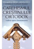 Catehismul Crestinului Ortodox: calea spre Dumnezeu - Irineu Mihalcescu - Editura Carthemia