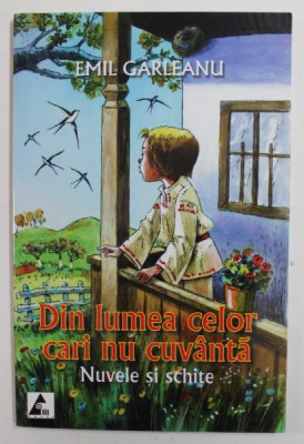 DIN LUMEA CELOR CARI NU CUVANTA - NUVELE SI SCHITE de EMIL GARLEANU , 2007, foto