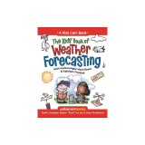 The Kids' Book of Weather Forecasting: Build a Weather Station, ""Read"" the Sky &amp; Make Predictions!