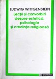 LUDWIG WITTGENSTEIN - LECȚII ȘI CONVORBIRI, DESPRE ESTETICĂ, PSIHOLOGIE ȘI..., Humanitas