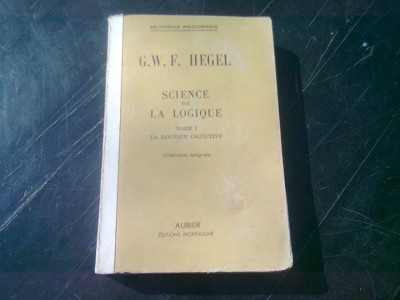 SCIENCE DE LA LOGIQUE - G.W.F. HEGEL TOME I foto