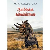 Szib&eacute;riai s&aacute;m&aacute;nizmus - M.A. Czaplicka