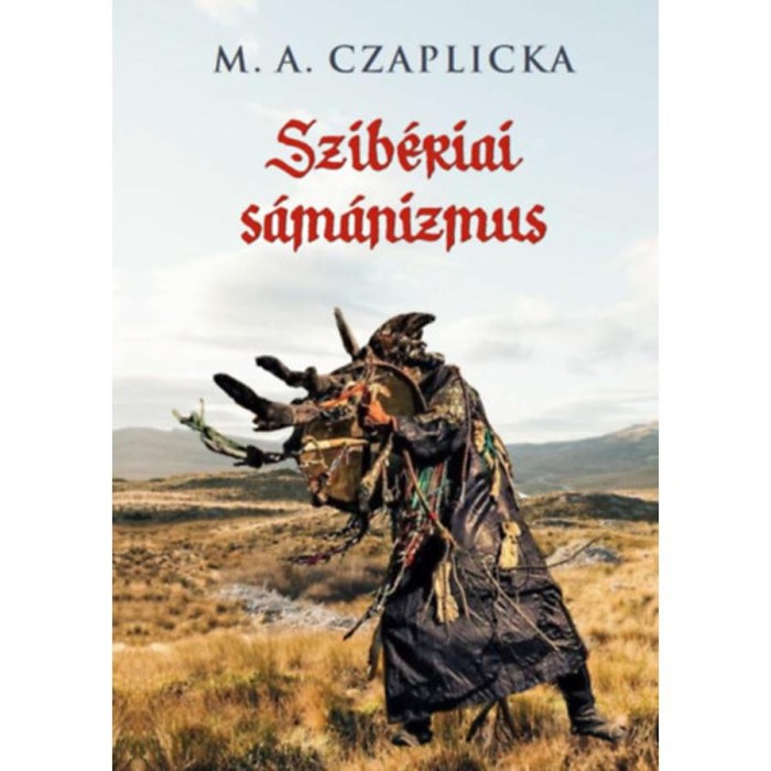Szib&eacute;riai s&aacute;m&aacute;nizmus - M.A. Czaplicka