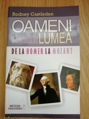 Oameni care au schimbat lumea. Vol. I - De la Homer la Mozart - Rodney Castleden foto