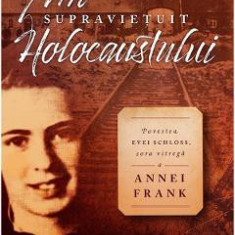 Am supravietuit Holocaustului. Povestea Evei Schloss, sora vitrega a Annei Frank - Eva Schloss