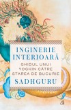 Inginerie interioara. Ghidul unui Yoghin catre starea de bucurie - Sadhguru - Curtea Veche