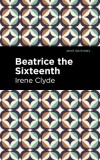Beatrice the Sixteenth: Being the Personal Narrative of Mary Hatherley, M.B., Explorer and Geographer, 2020