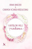 Iubitelor mele prietene - Paperback brosat - Irina Binder, Carmen Voinea-Răducanu - For You