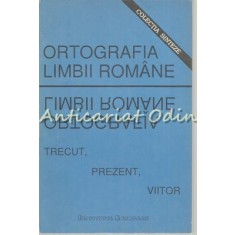 Ortografia Limbii Romane. Trecut, Prezent, Viitor