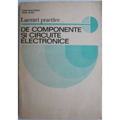 Lucrari practice de componente si circuite electronice &ndash; Constantin Miroiu (coperta putin uzata)