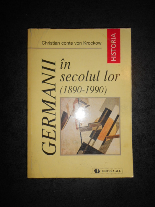 CHRISTIAN CONTE VON KROCKOW - GERMANII IN SECOLUL LOR (1890-1990)