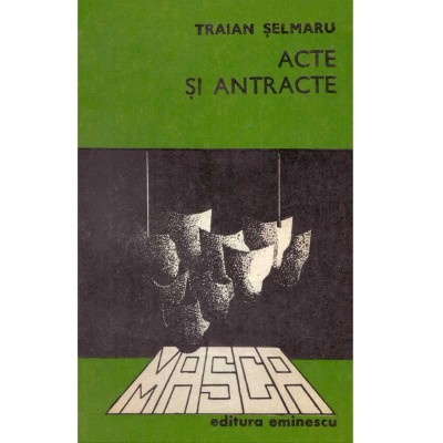 Traian Selmaru - Acte si antracte - 134696 foto