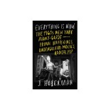 Everything Is Now: Primal Happenings, Radical Music, Underground Movies, and the 1960s New York Avant-Garde