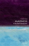 Madness: A Very Short Introduction | Andrew (Distinguished Professor of Sociology and Science Studies) Scull, Oxford University Press