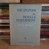 PREOT DR. IOAN MIRCEA - DICTIONAR AL NOULUI TESTAMENT ( A-Z ) , TEOCTIST , 1995 *