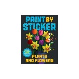 Paint by Sticker: Plants and Flowers: Create 12 Stunning Images One Sticker at a Time!