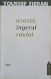 Azazel, Ingerul Raului - Youssef Ziedan, Editura Trei, 2010, Fiction Connection, Roman, Beletristica, 402 Pagini