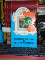 CARTE COPII : COCOSELUL PINTENAT CU CREASTA DE MATOSTAT , 1980 foto