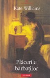 Placerile barbatilor carte Kate Williams beletristica romana editura Polirom 2012 brosata colectia Biblioteca Polirom