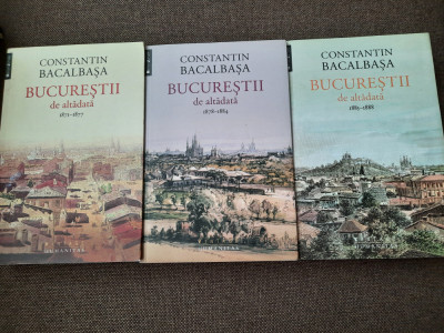 Constantin Bacalbasa - Bucurestii de altadata 1871-1888 3 volume, seria completa foto