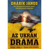 Az ukr&aacute;n dr&aacute;ma - L&eacute;trej&ouml;tt a Medve &eacute;s a S&aacute;rk&aacute;ny k&ouml;z&ouml;s birodalma - Dr&aacute;bik J&aacute;nos
